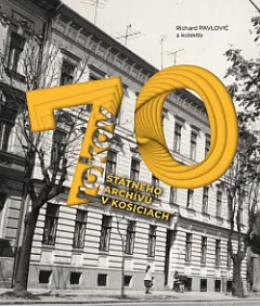 70 rokov štátneho archívu v Košiciach