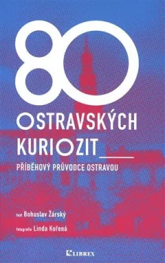 80 ostravských kuriozit - Příběhový průvodce Ostravou