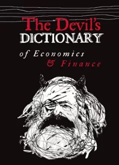 The Devil’s Dictionary of Economics & Finance