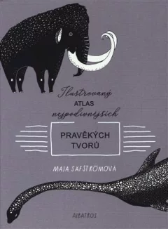Ilustrovaný atlas nejpodivnějších pravěkých tvorů