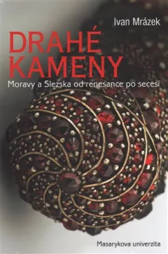 Drahé kameny Moravy a Slezska od renesance po secesi