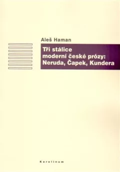 Tři stálice moderní české prózy: Neruda, Čapek, Kundera