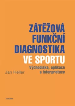 Zátěžová funkční diagnostika ve sportu - Východiska, aplikace a interpretace