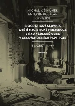 Biografický slovník obětí nacistické perzekuce z řad vědecké obce v českých zemích 1939-1945. Svazek I (A-K)