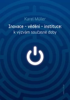 Inovace - vědění - instituce: k výzvám současné doby