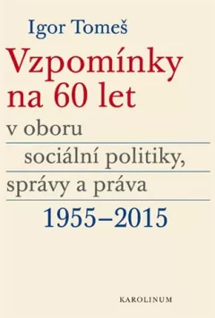 Vzpomínky na 60 let v oboru sociální politiky, správy a práva 1955-2015
