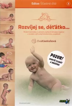 Rozvíjej se děťátko - Moderní poznatky o významu správné stimulace kojence v souladu s jeho psychomotorickou vyspělostí