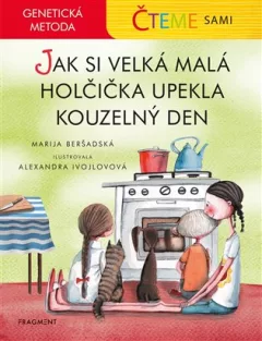 Čteme sami – genetická metoda - Jak si velká malá holčička upekla kouzelný den