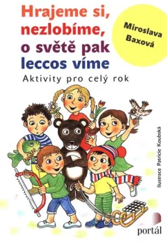Hrajeme si, nezlobíme, o světě pak leccos víme - Aktivity pro celý rok
