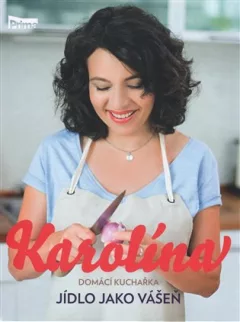 Karolína - Domácí kuchařka - Jídlo jako vášeň