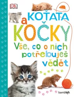 Koťata a kočky - Vše, co o nich potřebuješ vědět