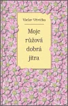 Moje růžová dobrá jitra