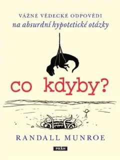 Co kdyby? - Vážné vědecké odpovědí na absurdní hypotetické otázky