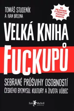 Velká kniha fuckupů - Sebrané průšvihy osobností českého byznysu, kultury a života vůbec