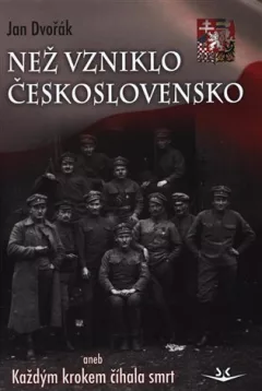 Než vzniklo Československo aneb Každým krokem číhala smrt