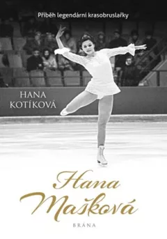 Hana Mašková. Příběh legendární krasobruslařky