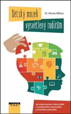 Dětský mozek vysvětlený rodičům - Jak můžete pomoct svému dítěti v rozvíjení jeho rozumového a emočního potenciálu