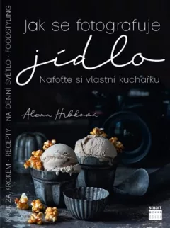 Jak se fotografuje jídlo – Nafoťte si vlastní kuchařku