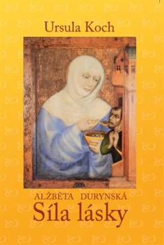 Alžběta Durynská - Síla lásky