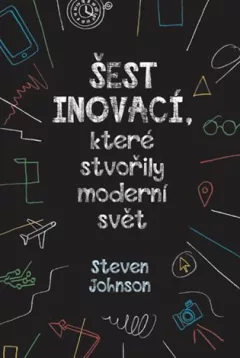 Šest inovací, které stvořily moderní svět