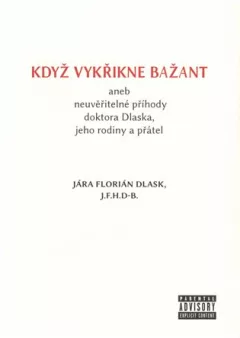 Když vykřikne bažant aneb neuvěřitelné příhody doktora Dlaska, jeho rodiny a přátel
