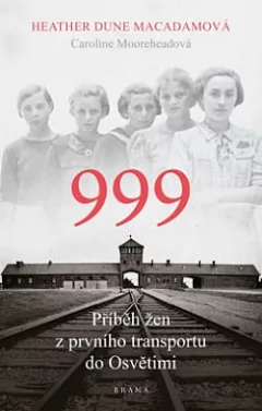 999: Příběh žen z prvního transportu do Osvětimi