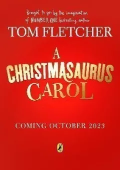 A Christmasaurus Carol: A brand-new festive adventure for 2023 from number-one-bestselling author Tom Fletcher