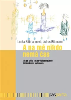 A na mě nikdo nemá čas - Jak se cítí a jak to vidí sourozenci lidí (nejen) s autismem