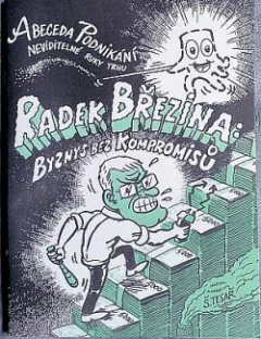 Abeceda Podnikání neviditelné ruky trhu / Radek Březina: Byznys bez kompromisů
