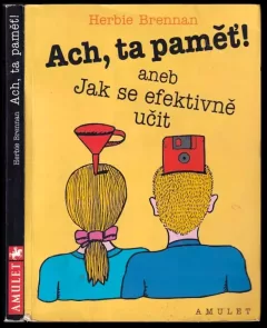 Ach, ta paměť!, aneb, Jak se efektivně učit
