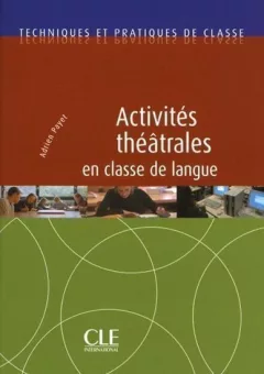 Activités théâtrales en classe de langue - Techniques et pratiques de classe - Livre