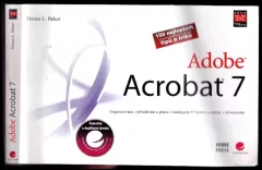 Adobe Acrobat 7 : 150 nejlepších tipů a triků : organizování, vyhledávání a práce s katalogem, úpravy a změny v dokumentu (Donna L Baker, 2007)...