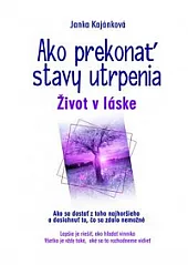 Ako prekonať stavy utrpenia - Život v láske