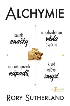 Alchymie: Kouzlo značky a podivuhodná věda úspěchu marketingových nápadů, které nedávají smysl