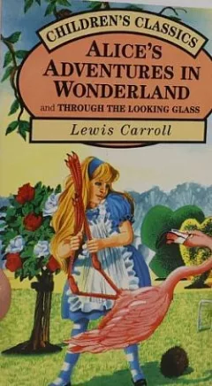 Alice's Adventures In Wonderland and Through The Looking Glass