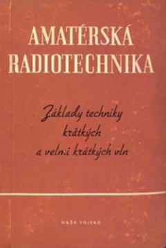 Amatérská radiotechnika: Základy techniky krátkých a velmi krátkých vln. (II. díl)