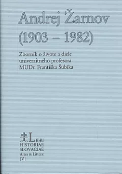 Andrej Žarnov (1903–1982): zborník o živote a diele univerzitného profesora MUDr. Františka Šubíka