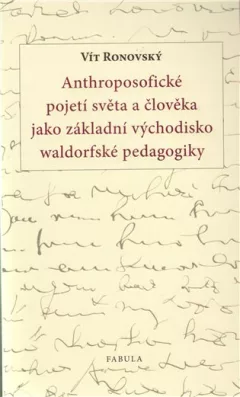 Anthroposofické pojetí světa a člověka jako základní východisko waldorfské pedagogiky