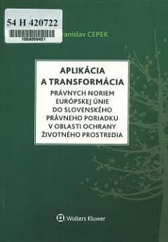 Aplikácia a transformácia právnych noriem Európskej únie do slovenského právneho poriadku v oblasti ochrany životného prostredia