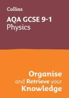 AQA GCSE Science Revision - 9-1 Physics Organise and Retrieve Your Knowledge