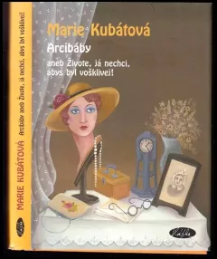 Arcibáby, aneb, Živote, já nechci, abys byl vošklivej!