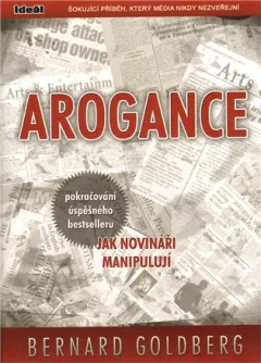 Arogance (pokračování úspěšného bestselleru Jak novináři manipulují)