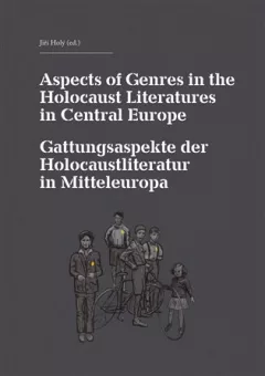 Aspects of Genres in the Holocaust Literatures in Central Europe / Die Gattungsaspekte der Holocaustliteratur in Mitteleuropa