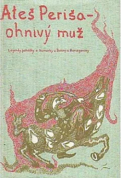 Ateš Periša - ohnivý muž - Legendy, pohádky a humorky z Bosny a Hercegoviny