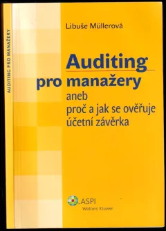 Auditing pro manažery, aneb, Proč a jak se ověřuje účetní závěrka