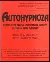 Autohypnóza - Kompletní rádce pro dobré zdraví a změnu sebe samého