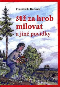 Až za hrob milovat a jiné povídky