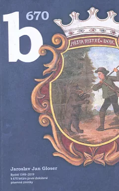 B 670 - Bystré 1349-2019, milovanému rodnému městu k 670 letům první doložené písemné zmínky