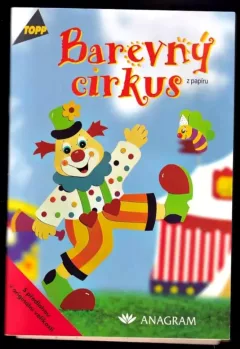 Barevný cirkus : z papíru + Předlohy