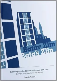 Baťův Zlín - Budování průmyslového a zahradního města (1906-1943)